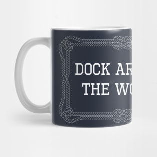 Dock around the world nautical quote Mug